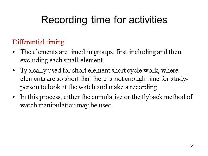 25 Recording time for activities Differential timing The elements are timed in groups, first